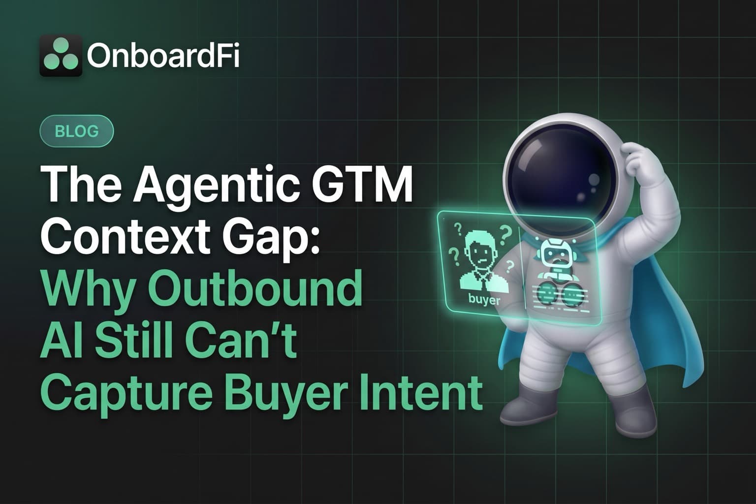 The Agentic GTM Context Gap: Why Outbound AI Still Can't Capture Buyer Intent — OnboardFi