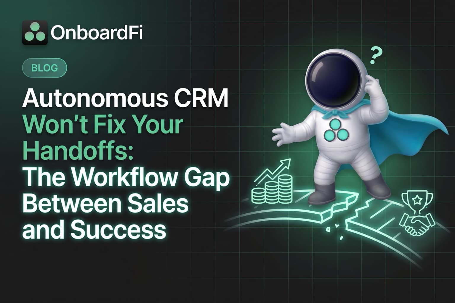 Autonomous CRM Won't Fix Your Handoffs: The Workflow Gap Between Sales and Success — OnboardFi