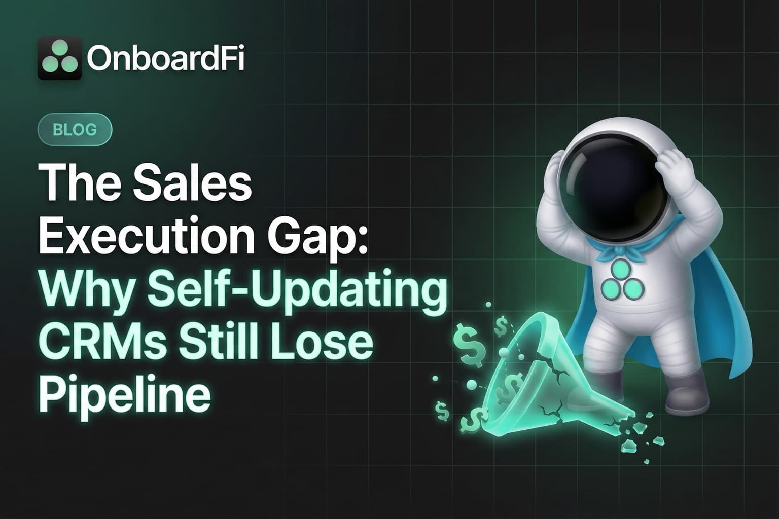 The Sales Execution Gap: Why Self-Updating CRMs Still Lose Pipeline — OnboardFi